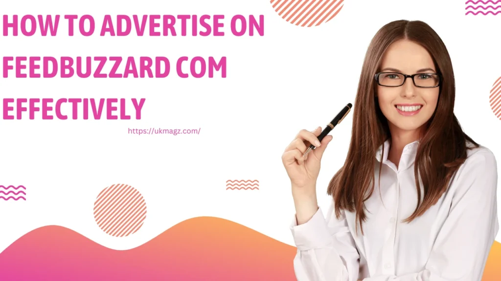 How to Advertise on FeedBuzzard Com Effectively