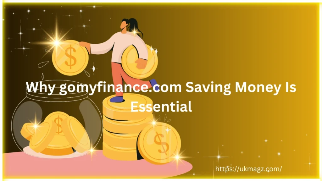 Why gomyfinance.com Saving Money Is Essential