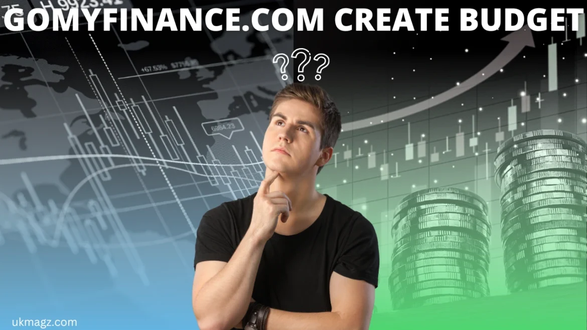 Gomyfinance.com Create Budget: Organize Your Finances